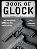 Book of Glock: A Comprehensive Guide to America's Most Popular Handg