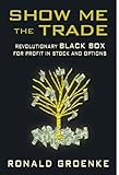 Show Me the Trade: Revolutionary BLACK BOX for Profit in Stock and Options (English Edition)