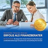 Erfolg als Finanzberater: Der Top-Verkäufer - so steigern Sie mit dem Verkauf von Versicherungen & Bankdienstleistungen kompetent, fair und nachhaltig Ihren Umsatz!