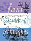 Fast Sketching Techniques: Capture the Fundamental Essence of Elusive Subjects (English Edition)