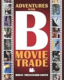 ADVENTURES IN THE B MOVIE TRADE