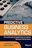 Predictive Business Analytics: Forward Looking Capabilities to Improve Business Performance (SAS Institute Inc)