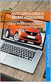 Auto erfolgreich selbst verkaufen: Online-Marketing, Steuern, Kaufvertrag