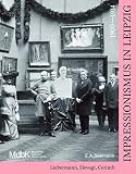 Impressionismus in Leipzig 1900-1914: Liebermann, Slevogt, C