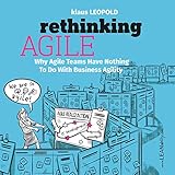 Rethinking Agile: Why Agile Teams Have Nothing To Do With Business Agility (English Edition)