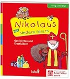 Nikolaus mit Kindern feiern: Geschichten und Kreativideen (Mit Kindern feiern: Ideen für Familie, Kindergarten und Grundschule)
