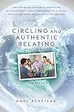 Circling and Authentic Relating Practice Guide (2nd Edition): Learn the group conversation practice that will transform all of your relationships and ... love, friendship and community that you w