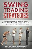 Swing Trading Strategies: Why 95% Of Traders Lose Money and How to Become 5% Who Succeed. Complete Investing Guide For Beginners and More Advanced Stock Investors. (Master Trader, Band 2)