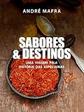 Sabores & Destinos: Uma viagem pela historia das especiarias (Portuguese Edition)