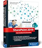 SharePoint 2019: Das Praxisbuch für SharePoint-Entwickler: Planung, Entwicklung, Deployment, Best Practices. Mit durchgängigem Prax