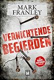 Vernichtende Begierden: Ein Ruben-Hattinger-Thriller (Ruben Hattinger 2)
