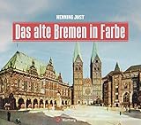 Das alte Bremen in Farbe (Historischer Bildband)