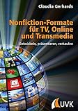 Nonfiction-Formate für TV, Online und Transmedia: Entwickeln, präsentieren, verkaufen (Praxis Film)