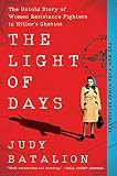 The Light of Days: The Untold Story of Women Resistance Fighters in Hitler's G