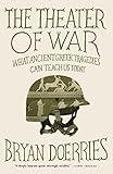 The Theater of War: What Ancient Greek Tragedies Can Teach Us Today (English Edition)