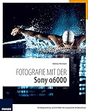 Fotografie mit der Sony Alpha 6000: Für kompromisslos scharfe Bilder mit maximalem D