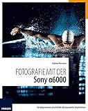 Fotografie mit der Sony Alpha 6000: Für kompromisslos scharfe Bilder mit maximalem D