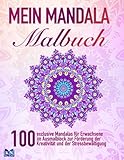 Mein Mandala Malbuch: 100 exclusive Mandalas für erwachsene im Ausmalblock zur Förderung der Kreativität und der Stressbewältigung (2, Band 4)