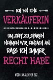 Ich bin eine Verkäuferin - Um Zeit zu sparen nehmen wir einfach an dass ich immer Recht habe - Wochenkalender 2021: Wochenplaner, Kalender, lustiges ... für Familie, Termine und Org