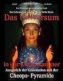 Das Universum in der Königskammer: Das Mysterium der schwebenden Engel - Ausgleich der Gravitation mit der Cheops- Pyramide - Die Geheimnisse von Isis Maria Stella M