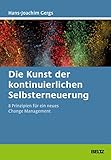 Die Kunst der kontinuierlichen Selbsterneuerung: Acht Prinzipien für ein neues Change Management. Mit Online-Materialien (Beltz Weiterbildung)