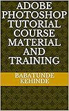 adobe photoshop tutorial course material and training (English Edition)