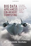 Big Data Appliances for In-Memory Computing: A Real-World Research Guide for Corporations to Tame and Wrangle Their D