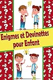 Enigmes et devinettes pour enfant: Livre de 80 énigmes, devinettes et casse-têtes pour enfant de 6 à 12 ans pour jouer seul, avec ses amis ou sa famille. (French Edition)