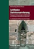 Leitfaden Steinkonservierung.: Planung von Untersuchungen und Maßnahmen zur Erhaltung von Denkmälern aus N