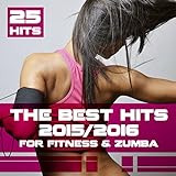 The Best Hits 2015/2016 for Fitness & Zumba (25 Hits) [Explicit]