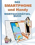 DAS SMARTPHONE und HANDY WORTSUCHRÄTSEL BUCH: Rätsel Suchsel Worträtsel Mobile Mobilfunk Tablet Android IOS Weihnachten Geburtstag Ostern Halloween ... Rentner Studenten Schüler Schule W
