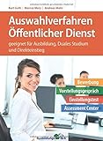 Auswahlverfahren Öffentlicher Dienst: Bewerbung, Vorstellungsgespräch, Einstellungstest, Assessment Center – geeignet für Ausbildung, Duales Studium und Direkteinstieg | Beamte und Ang