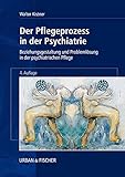 Der Pflegeprozess in der Psychiatrie: Beziehungsgestaltung und Problemlösung in der psychiatrischen Pfleg