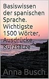 Basiswissen der spanischen Sprache. Wichtigste 1500 Wörter, Ausdrücke,