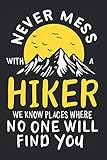 Never Mess With A Hiker: Notizbuch Für Bergsteiger Wandern Berge Camping Bergsteigen Notizen Planer Tagebuch (Liniert, 15 x 23 cm, 120 Linierte ... Lustiger Spruch Für Wanderer & Bergsteig