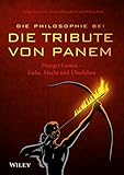 Die Philosophie bei 'Die Tribute von Panem': Hunger Games - Liebe, Macht und Überleb