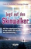 Jagd auf den Skinwalker: Auf einer abgelegenen Ranch in Utah stellen sich Forscher dem Unerk