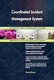 Coordinated Incident Management System All-Inclusive Self-Assessment - More than 700 Success Criteria, Instant Visual Insights, Comprehensive Spreadsheet Dashboard, Auto-Prioritized for Quick R