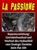 La Passione Reparaturanleitung: Getriebeölwechsel und Wechsel des Hydrauliköl vom Dualogic Getriebe beim Fiat 500