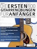 Gitarre: Die ersten 100 Gitarrenübungen für Anfänger: Anfängerübungen für Gitarre, die die Technik verbessern und die Entwicklung beschleunigen (Gitarrentechnik 1)