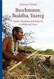 Buschmann, Buddha, Tuareg: Länder, Menschen und Kulturen in Afrik