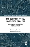 The Business Model Innovation Process: Preparation, Organization and Management (Routledge Studies in Innovation, Organizations and Technology) (English Edition)