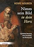 Nimm sein Bild in dein Herz: Geistliche Deutung eines Gemäldes von Remb