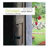 Entrümple und lebe!: Vom Wegwerfen und B