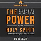 The Essential Guide to the Power of the Holy Spirit: God's Miraculous Gifts at Work Today