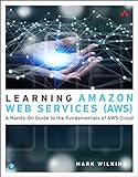 Wilkins, M: Learning Amazon Web Services (AWS): A Hands-On Guide to the Fundamentals of AWS C