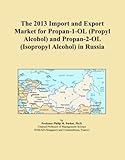 The 2013 Import and Export Market for Propan-1-OL (Propyl Alcohol) and Propan-2-OL (Isopropyl Alcohol) in R