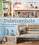 Möbel aus Palettenholz: 15 einfache Projekte zum Selberb