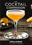 The Cocktail Companion: A Guide to Cocktail History, Culture, Trivia and Favorite Drinks (Bartending Book, Cocktails Gift, Cocktail Recipes) (English Edition)