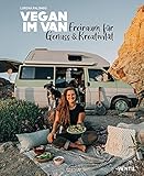 Vegan im Van: Freiraum für Genuss & Kreativität (Edition Kochen ohne Knochen): Kreativer Freiraum für G